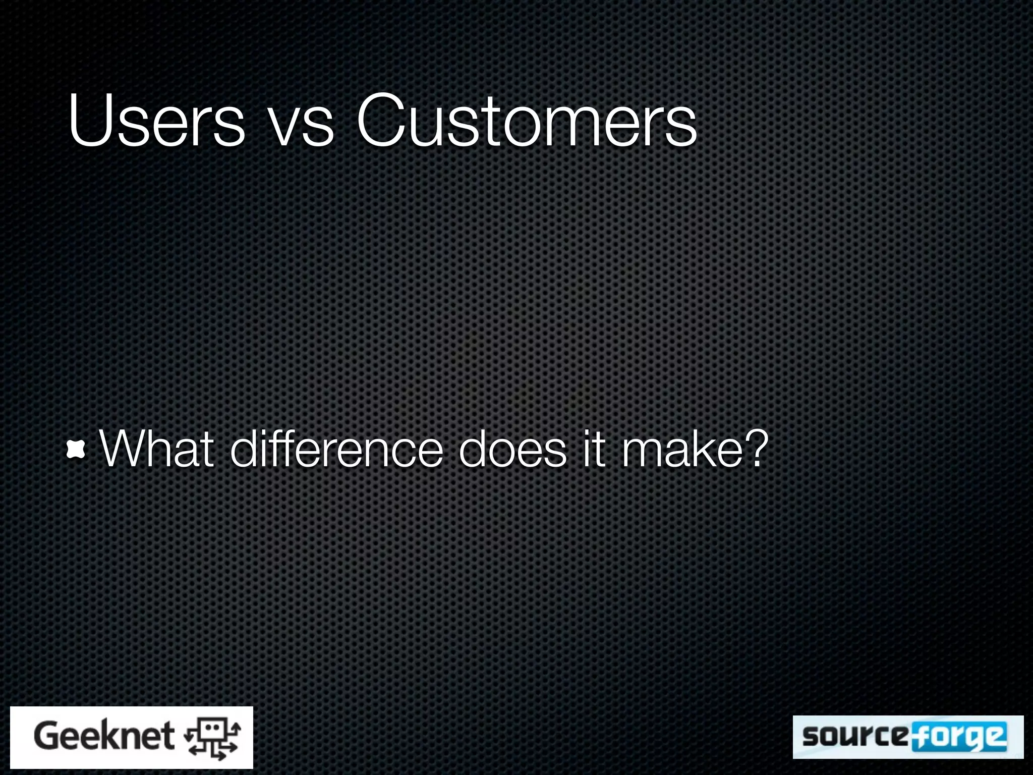 Users vs Customers



What difference does it make?
 