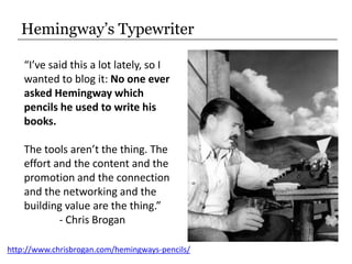 Hemingway’s Typewriter<br />“I’ve said this a lot lately, so I wanted to blog it: No one ever asked Hemingway which pencil...