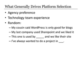 What Generally Drives Platform Selection<br />Agency preference<br />Technology team experience<br />Random:<br />My cousi...