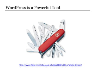 WordPress is a Powerful Tool<br />http://www.flickr.com/photos/ajc1/4663140532/in/photostream/<br />
