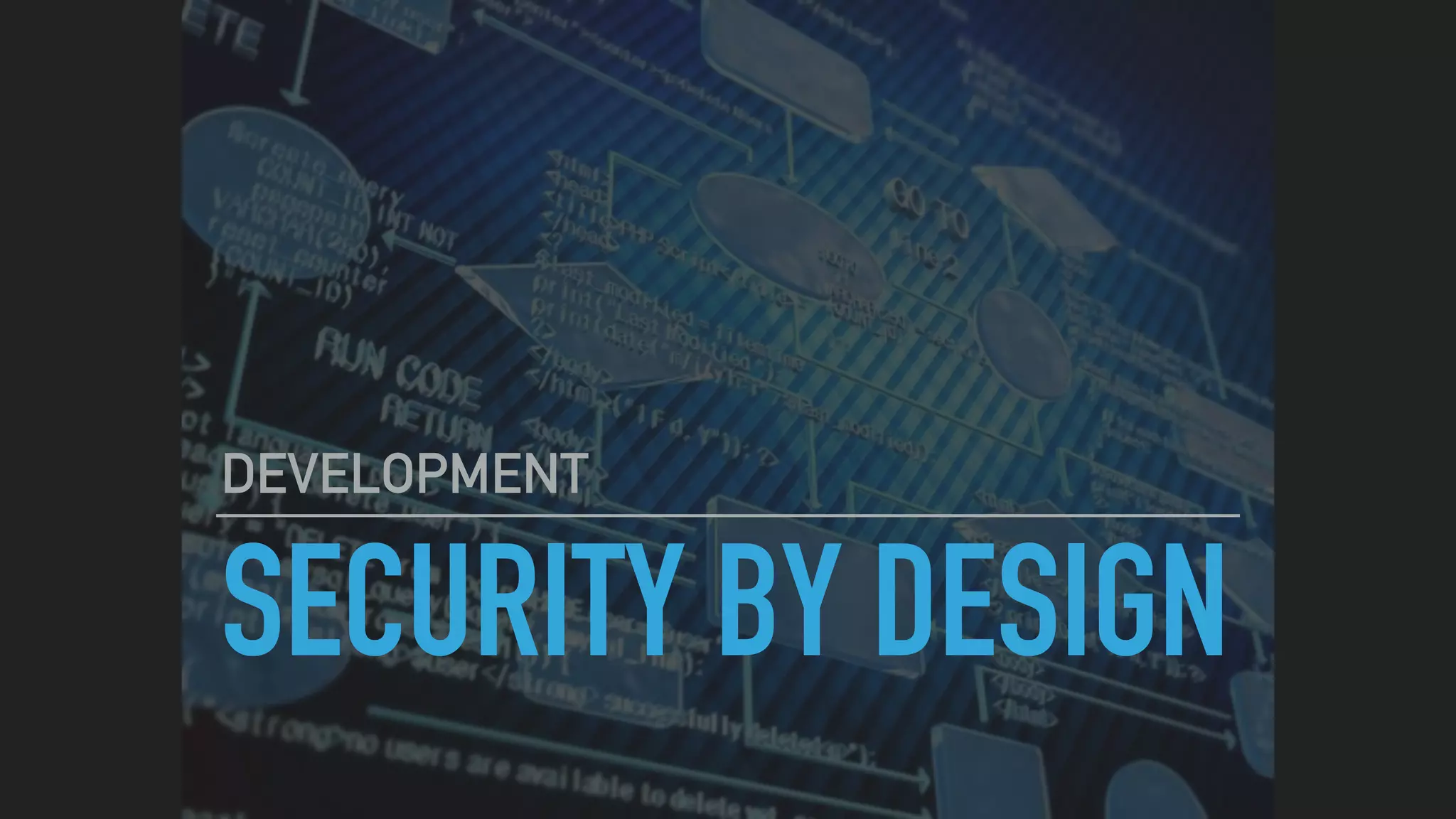 SECURITY BY DESIGN
DEVELOPMENT
 