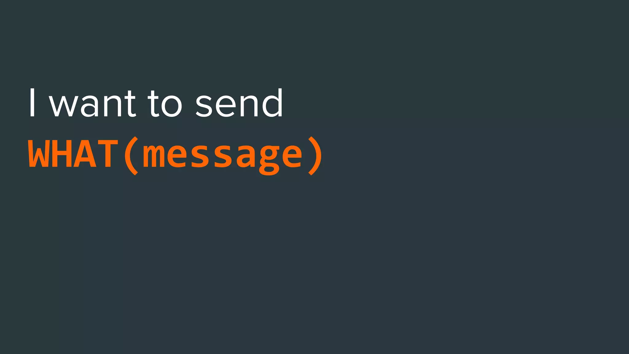 WHAT(message)
WHO(segment),
WHY(action)
 