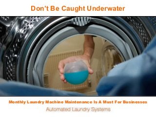 Fireplace Inserts
Monthly Laundry Machine Maintenance Is A Must For Businesses
Don’t Be Caught Underwater
 