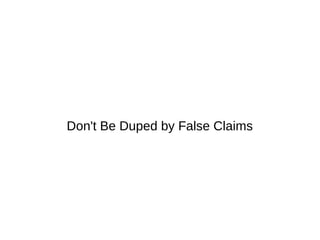 Don't Be Duped by False Claims
 