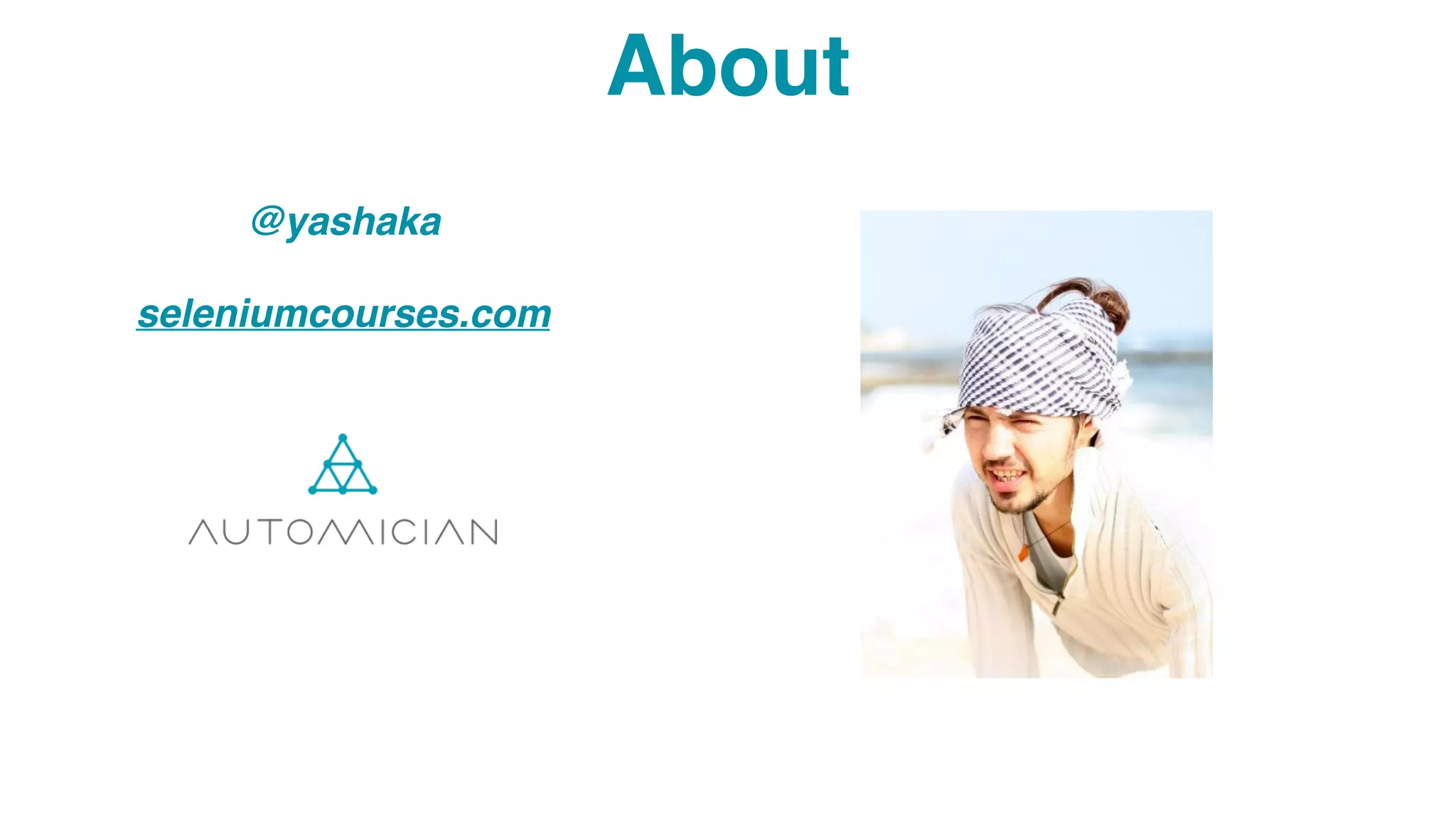 @yashaka
seleniumcourses.com
About
 