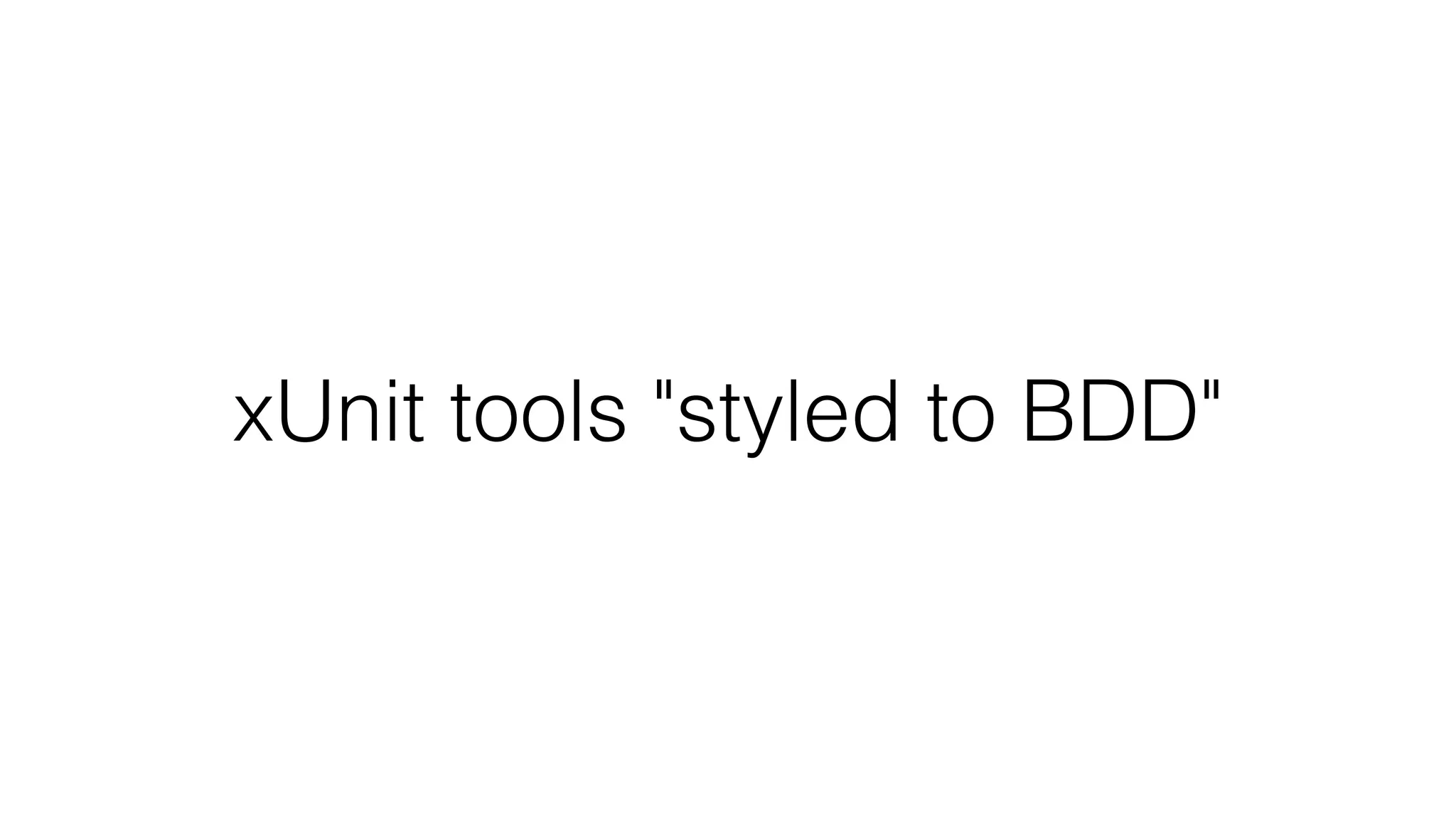xUnit tools "styled to BDD"
 