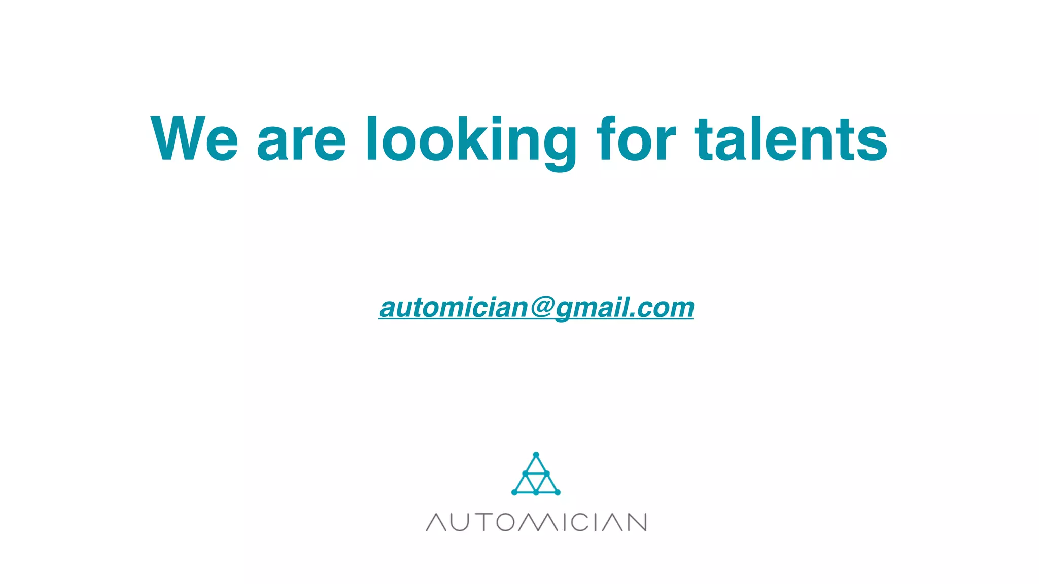 We are looking for talents
automician@gmail.com
 