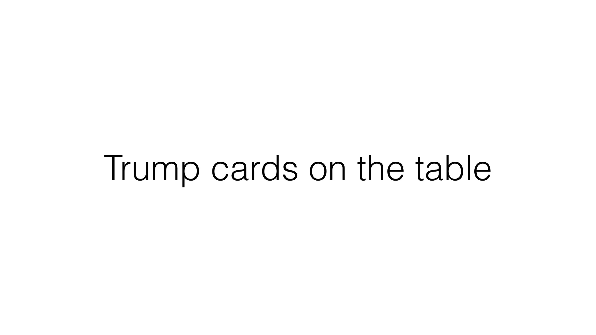Trump cards on the table
 