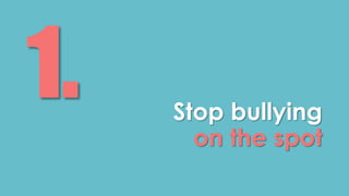 Stop bullying 
on the spot 
 