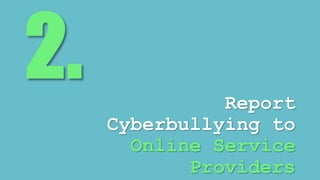 Report 
Cyberbullying to 
Online Service 
Providers 
 