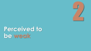 Perceived to 
be weak 
 