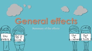 General effects 
Summary of the effects 
 