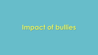 Impact of bullies 
 