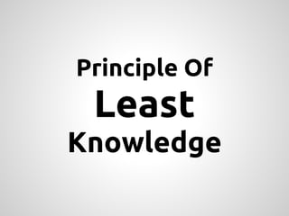 Principle Of
 Least
Knowledge
 