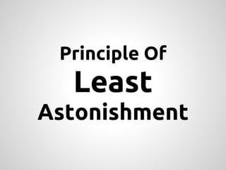 Principle Of
  Least
Astonishment
 