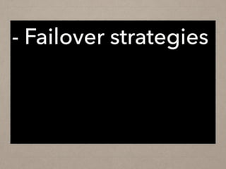 - Failover strategies
 