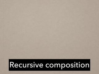 Recursive composition
 