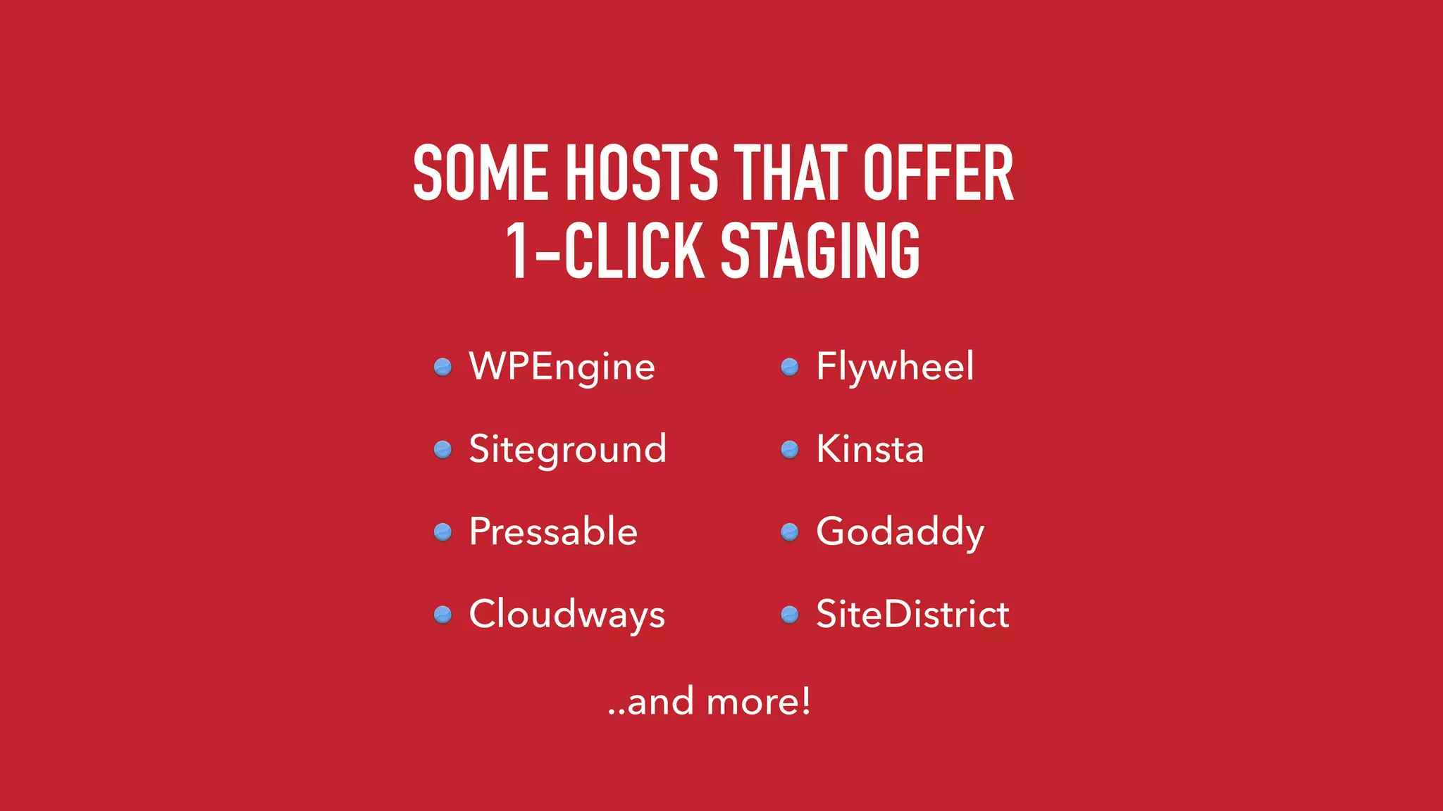 SOME HOSTS THAT OFFER 
1-CLICK STAGING
WPEngine
Siteground
Pressable
Cloudways
Flywheel
Kinsta
Godaddy
SiteDistrict
..and more!
 