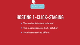 HOSTING 1-CLICK-STAGING
The easiest & fastest solution!
The most expensive (in $) solution
Your host needs to offer it
PUSH TO LIVEPUSH TO LIVE
 