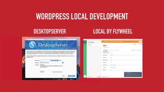 WORDPRESS LOCAL DEVELOPMENT
DESKTOPSERVER LOCAL BY FLYWHEEL
 