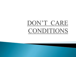 DON’T CARE
CONDITIONS
 