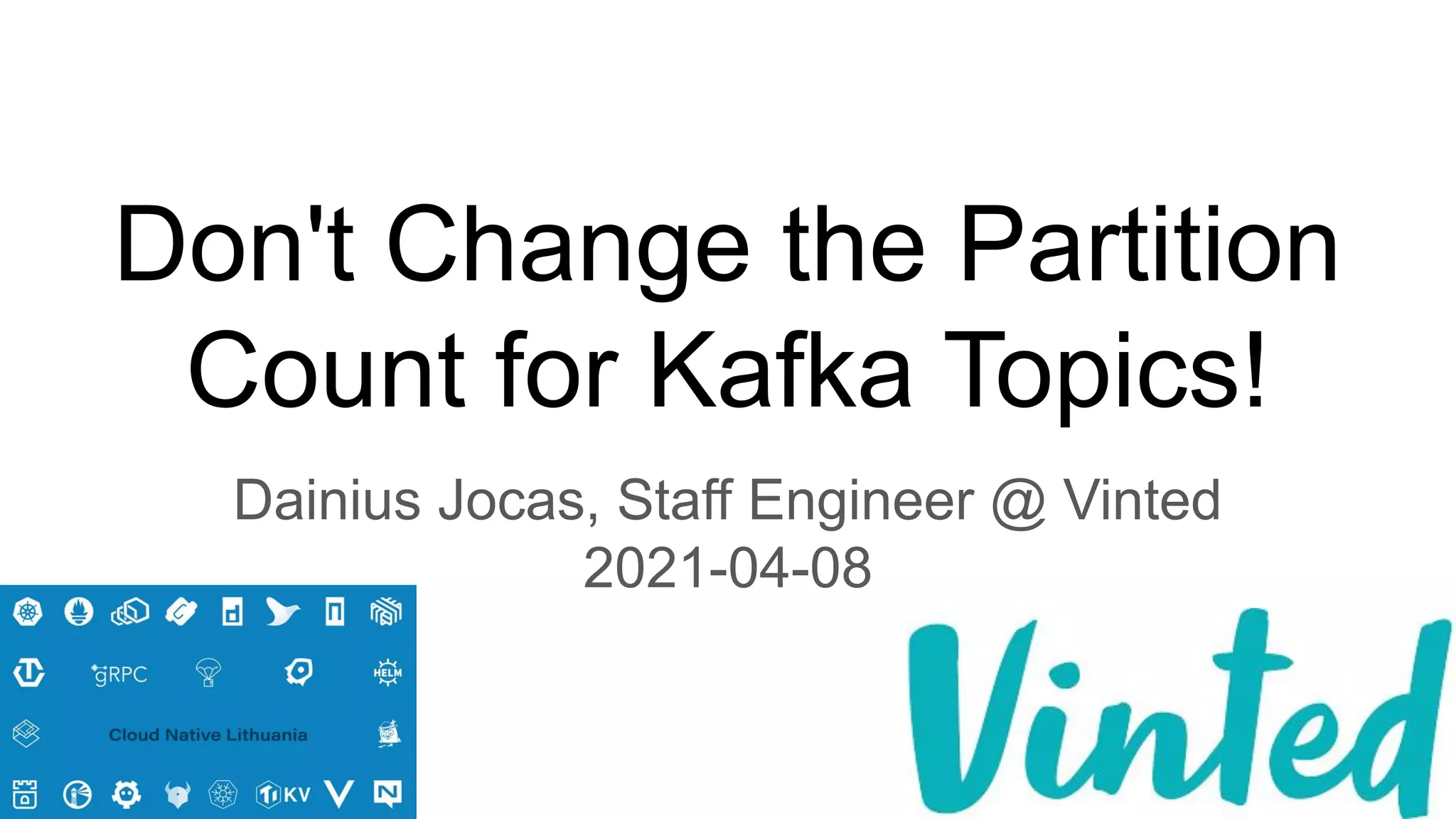 Don't change the partition count for kafka topics! PPT