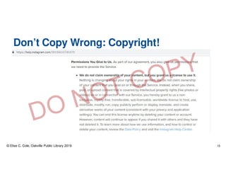 Don’t Copy Wrong: Copyright!
© Elise C. Cole, Oakville Public Library 2019 15
 