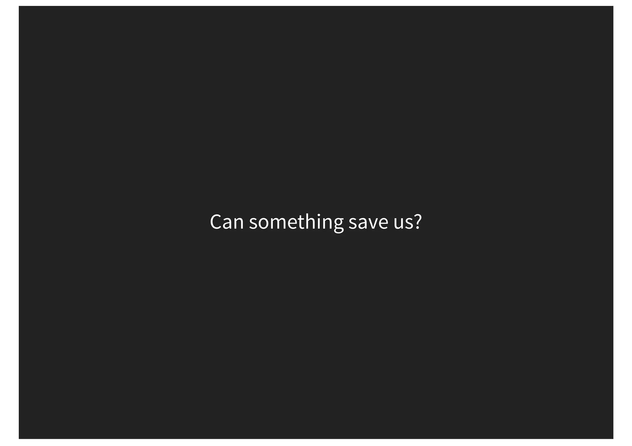 Can something save us? 