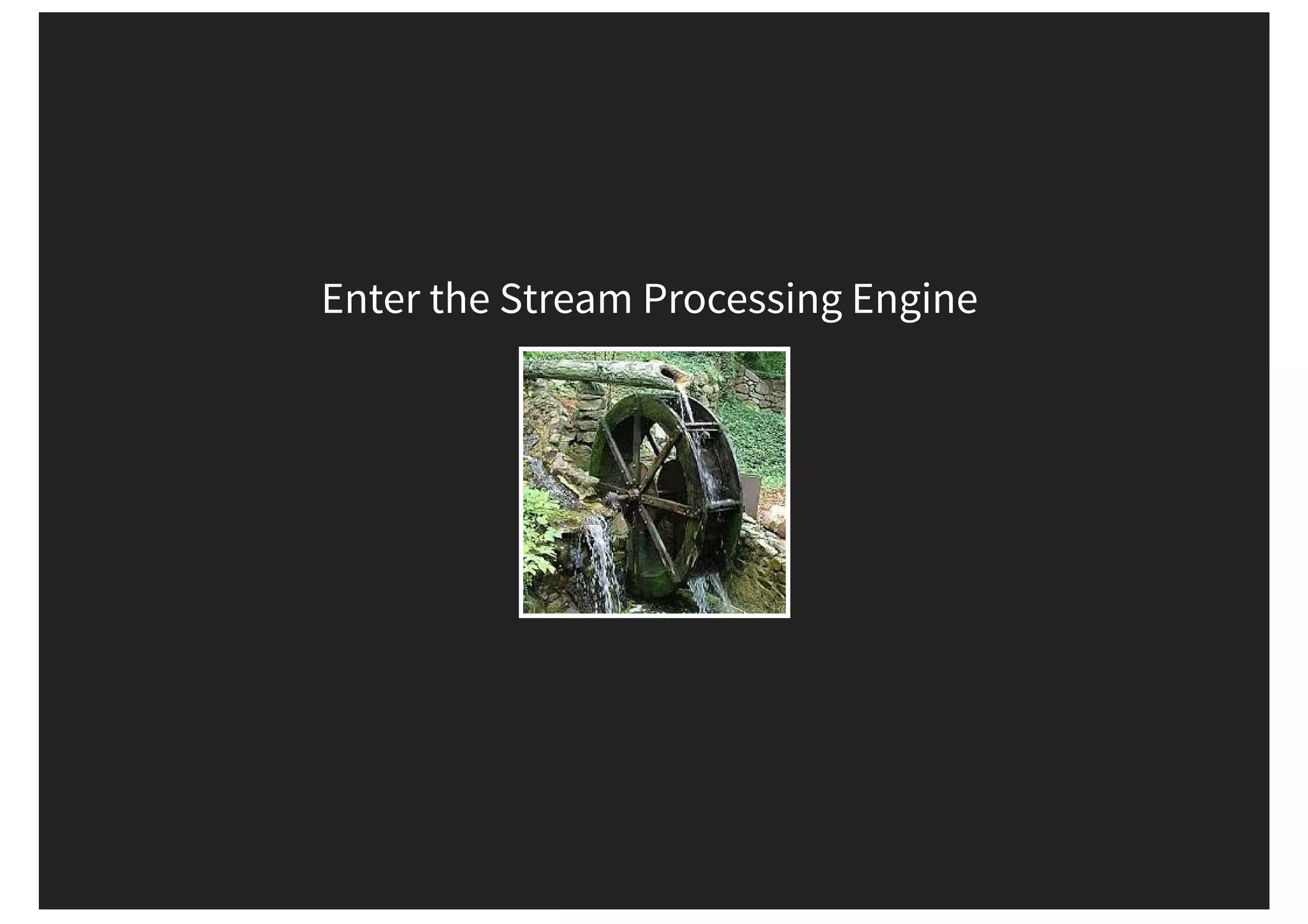 Enter the Stream Processing Engine 