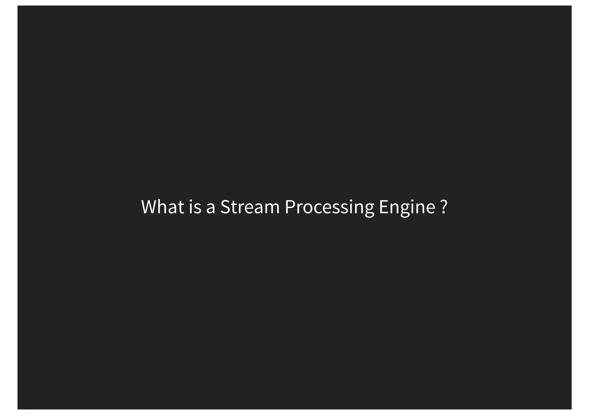 What is a Stream Processing Engine ? 