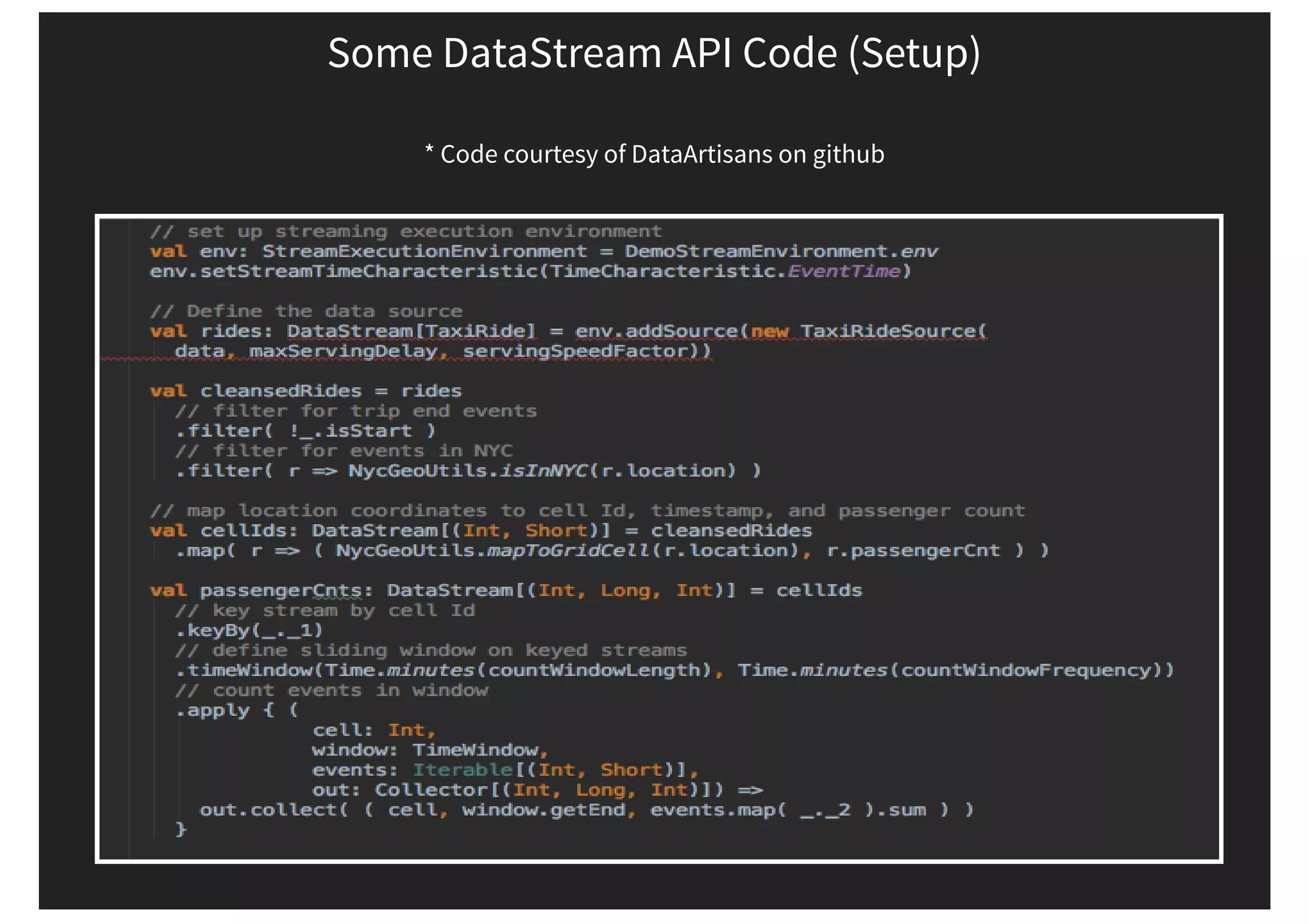 Some DataStream API Code (Setup) * Code courtesy of DataArtisans on github 