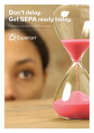Don't delay.
Get SEPA ready today.
Preparing your data for SEPA migration
 