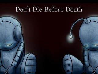 Don’t Die Before Death
 