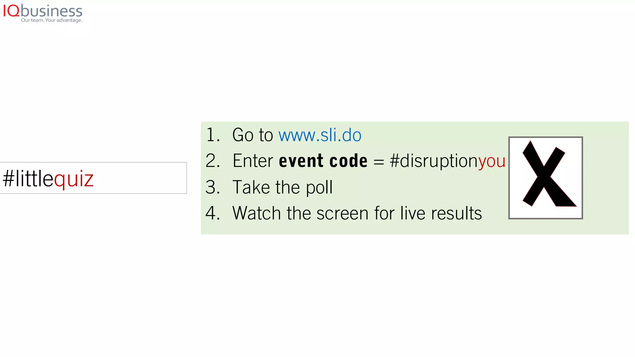 #littlequiz
1. Go to www.sli.do
2. Enter event code = #disruptionyou
3. Take the poll
4. Watch the screen for live results
 