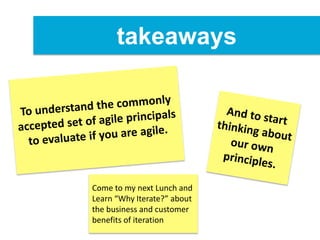 takeaways
Come to my next Lunch and
Learn “Why Iterate?” about
the business and customer
benefits of iteration
 