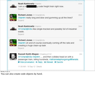 Monday, 8 July 13
You can also create code objects by hand.
 