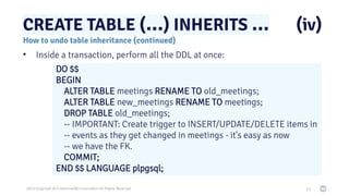 2023 Copyright © EnterpriseDB Corporation All Rights Reserved
CREATE TABLE ( ) INHERITS
… … (iv)
24
How to undo table inhe...