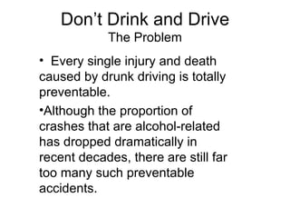Don’t Drink and Drive The Problem ,[object Object],[object Object]