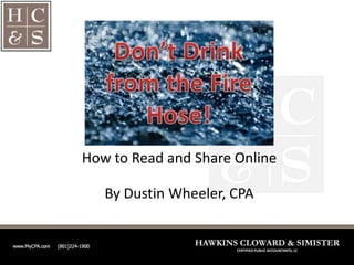 How to Read and Share Online
By Dustin Wheeler, CPA
HAWKINS CLOWARD & SIMISTER
CERTIFIED PUBLIC ACCOUNTANTS, LC

 