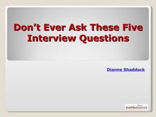 Don’t Ever Ask These Five Interview Questions Dianne   Shaddock 