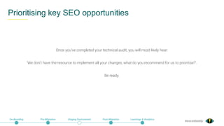 @exceldaddy
Once you’ve completed your technical audit, you will most likely hear:
‘We don’t have the resource to implement all your changes, what do you recommend for us to prioritise?’.
Be ready.
Prioritising key SEO opportunities
On-Boarding Pre-Migration Staging Environment Post-Migration Learnings & Analytics
 