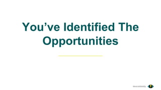 @exceldaddy
You’ve Identified The
Opportunities
 