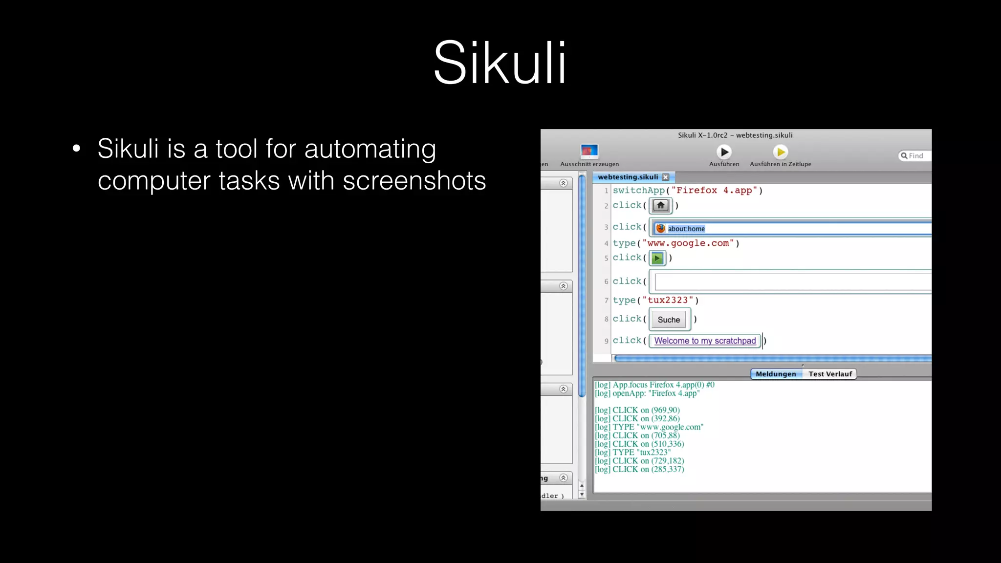 Sikuli
• Sikuli is a tool for automating
computer tasks with screenshots
 