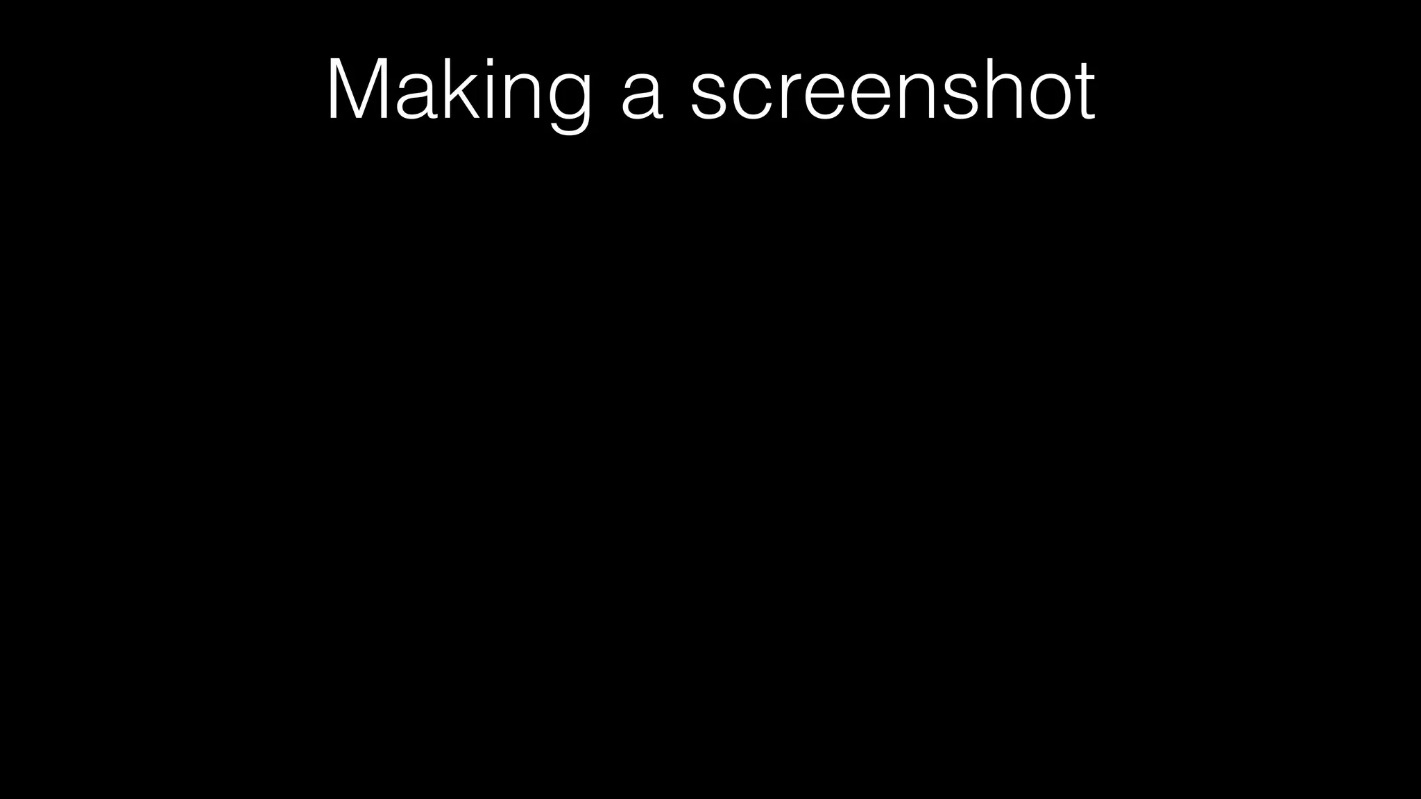Making a screenshot
 