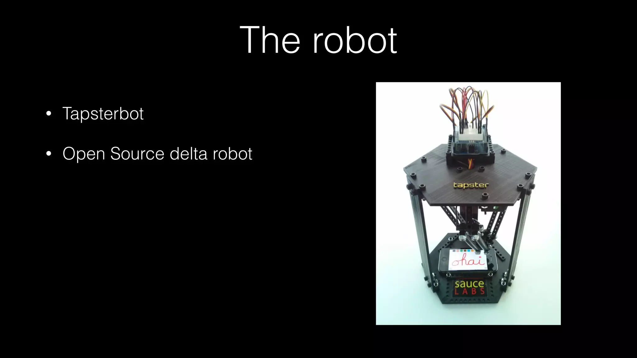 The robot
• Tapsterbot
• Open Source delta robot
 