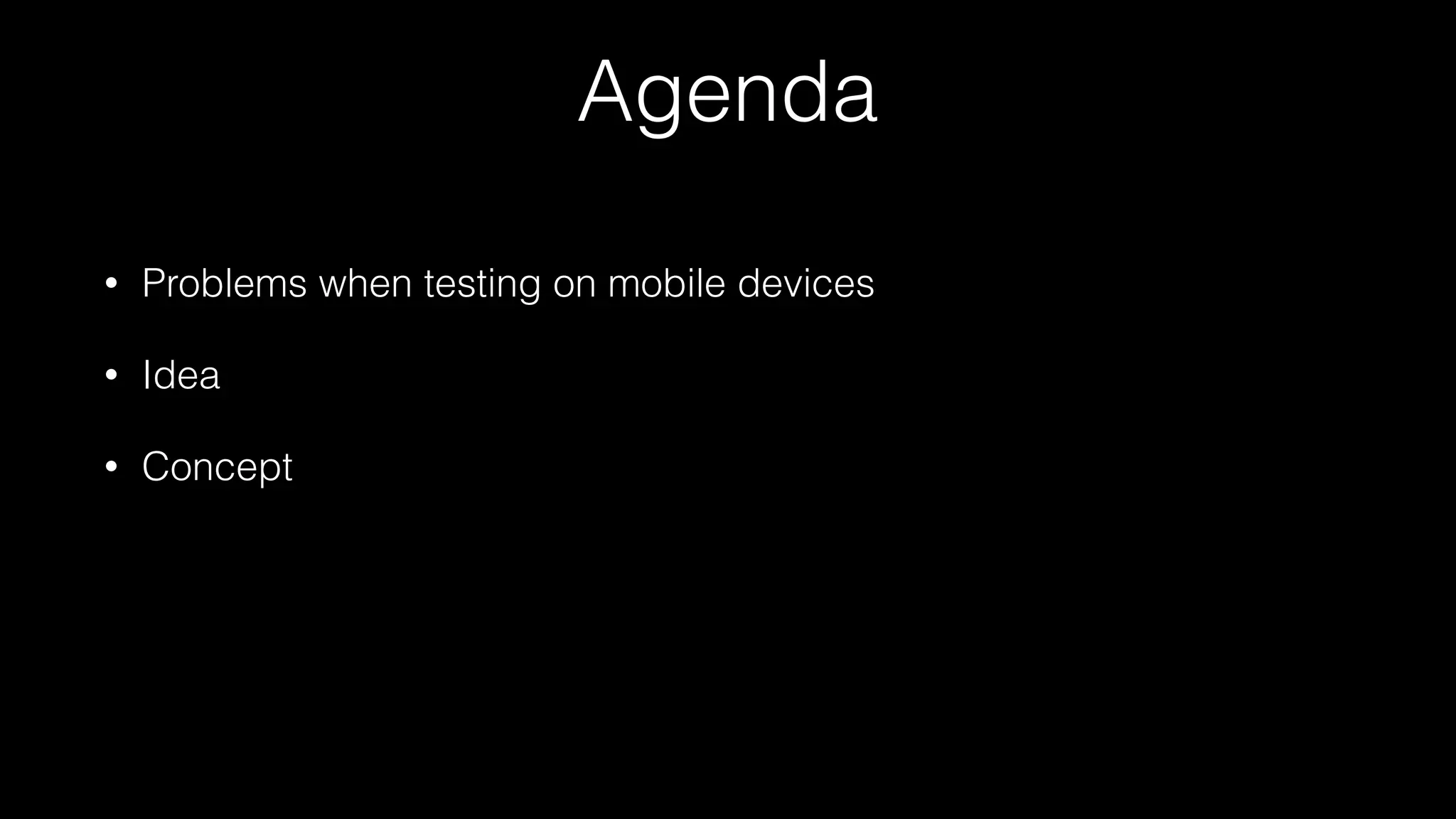 Agenda
• Problems when testing on mobile devices
• Idea
• Concept
 