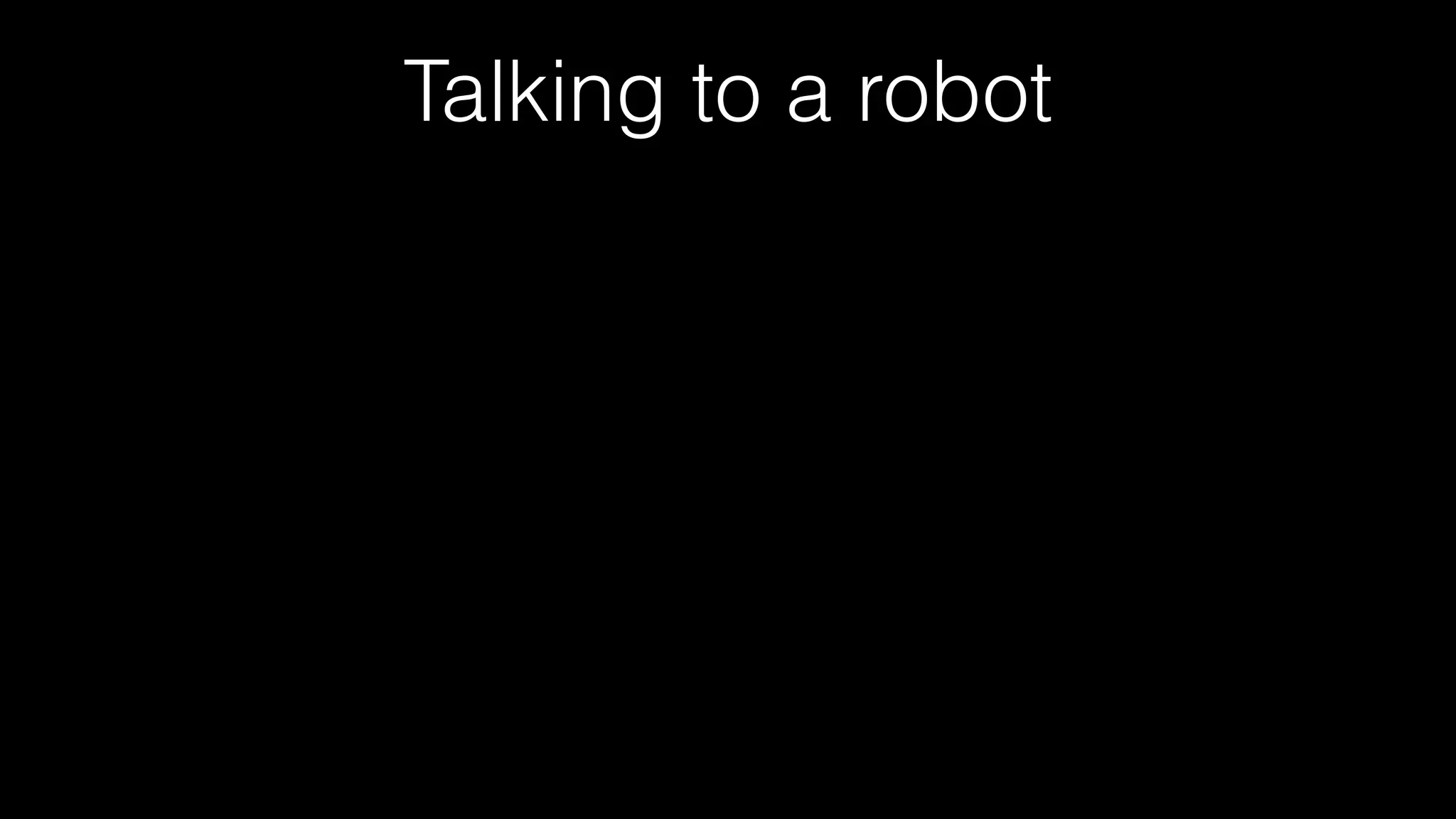 Talking to a robot
 