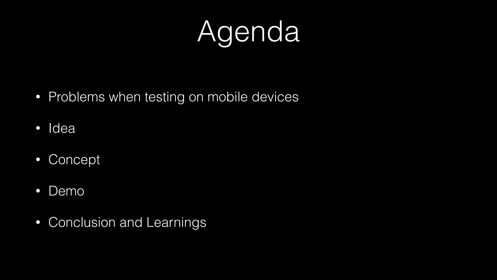 Agenda
• Problems when testing on mobile devices
• Idea
• Concept
• Demo
• Conclusion and Learnings
 