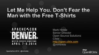 ApacheCon 2014 - @mrhinkle
Mark Hinkle
Senior Director
Open Source Solutions
Citrix
http://open.citrix.com
@mrhinkle
 