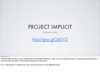 PROJECT IMPLICIT
                                                    Uncovers bias.

                                     ...